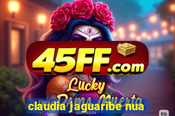 claudia jaguaribe nua